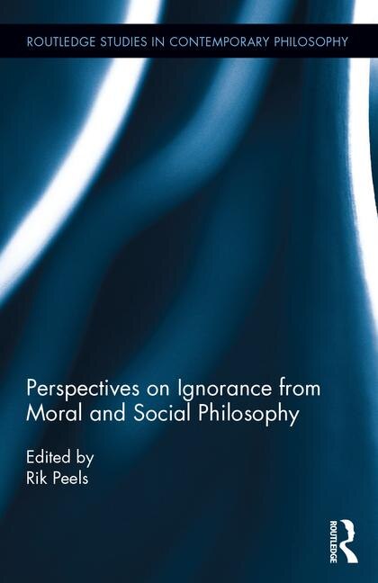 Perspectives On Ignorance From Moral And Social Philosophy by Rik Peels, Hardcover | Indigo Chapters