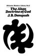 The Akan Doctrine Of God by J.b. Danquah, Paperback | Indigo Chapters
