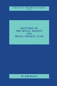 Sketches of Royal Society and Royal Society Club by Sir John Barrow, Paperback | Indigo Chapters