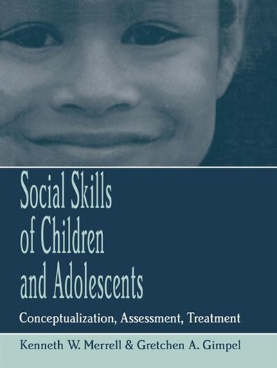 Social Skills Of Children And Adolescents by Kenneth W. Merrell, Paperback | Indigo Chapters