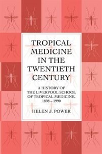 Tropical Medicine in the Twentieth Century by Helen J. Power, Paperback | Indigo Chapters