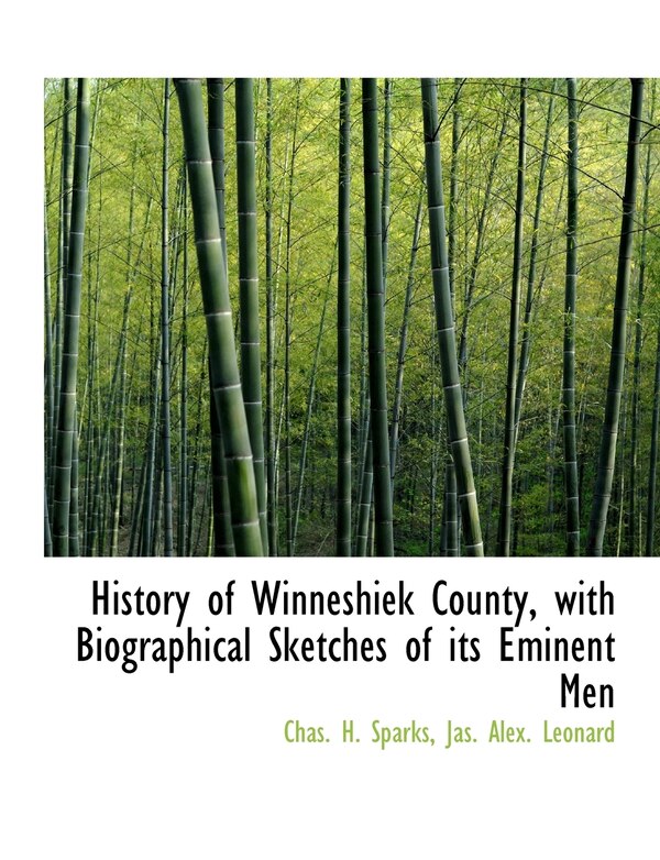 History of Winneshiek County with Biographical Sketches of its Eminent Men by Chas H Sparks, Paperback | Indigo Chapters