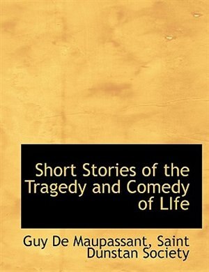 Short Stories of the Tragedy and Comedy of LIfe by Guy De Maupassant, Paperback | Indigo Chapters