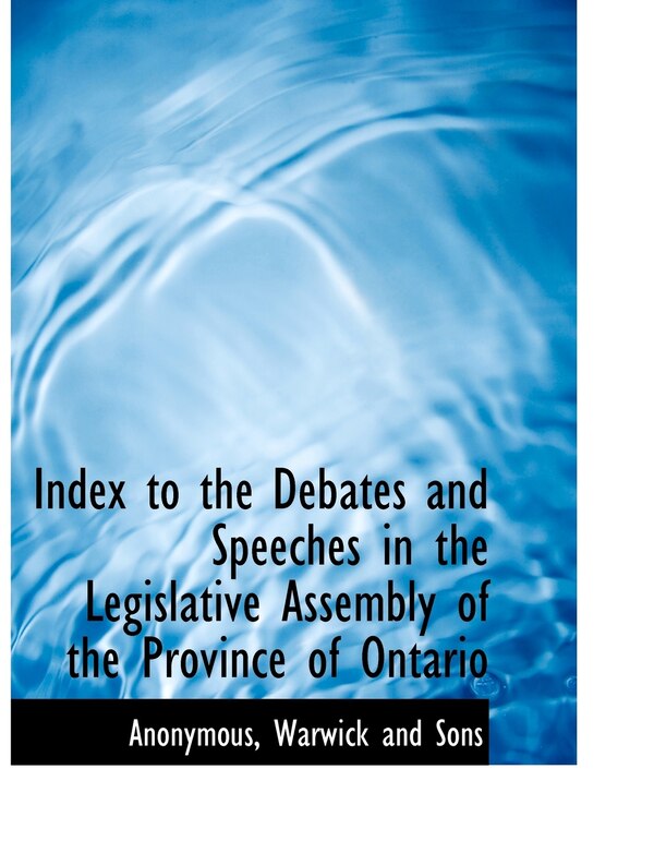 Index to the Debates and Speeches in the Legislative Assembly of the Province of Ontario by Anonymous, Paperback | Indigo Chapters