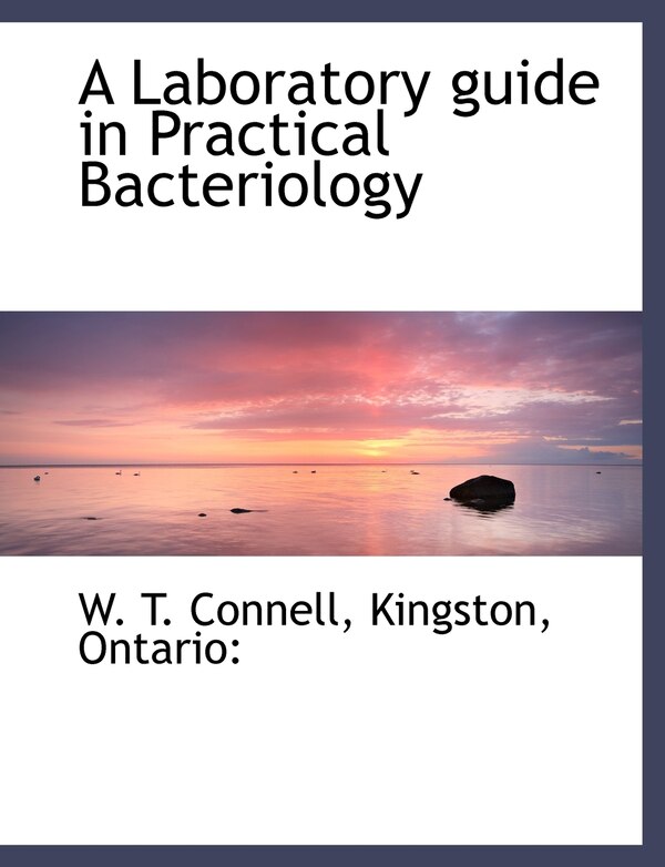 A Laboratory guide in Practical Bacteriology by W T Connell, Paperback | Indigo Chapters