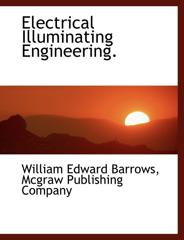 Electrical Illuminating Engineering by William Edward Barrows, Paperback | Indigo Chapters