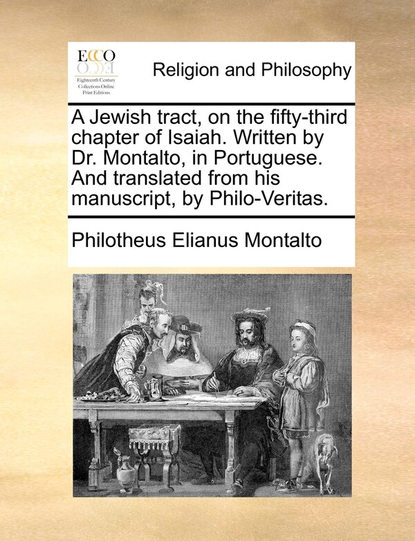 A Jewish tract on the fifty-third chapter of Isaiah. Written by Dr. Montalto in Portuguese. And translated from his manuscript | Indigo Chapters