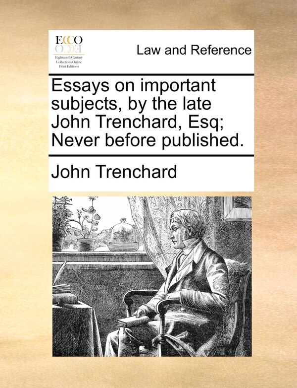 Essays on important subjects by the late John Trenchard Esq; Never before published, Paperback | Indigo Chapters
