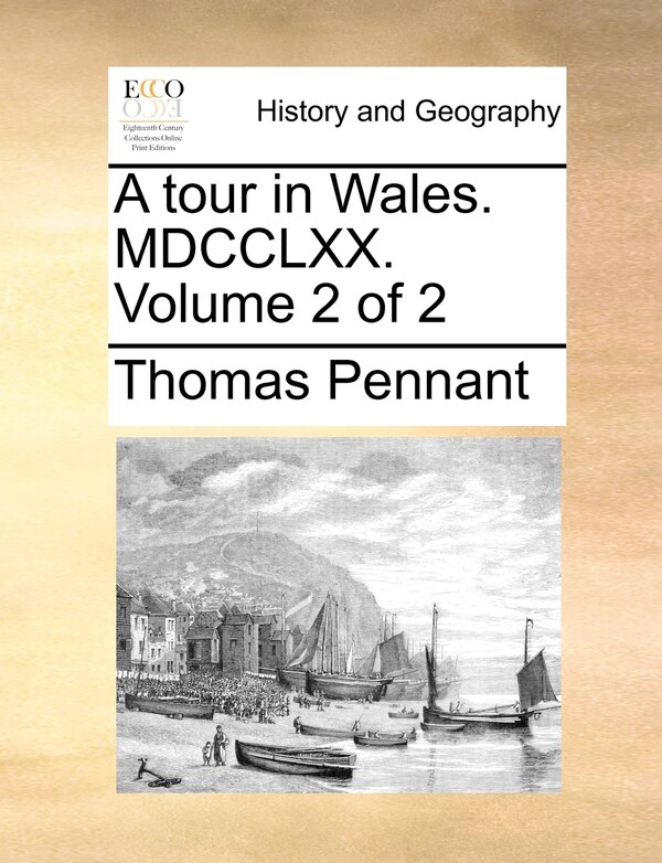 A tour in Wales. MDCCLXX. Volume 2 of 2 by Thomas Pennant, Paperback | Indigo Chapters