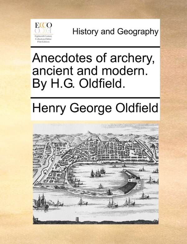 Anecdotes of archery ancient and modern. By H.G. Oldfield by Henry George Oldfield, Paperback | Indigo Chapters
