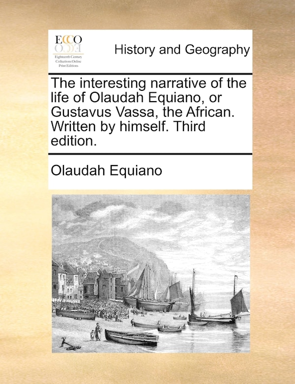 The interesting narrative of the life of Olaudah Equiano or Gustavus Vassa the African. Written by himself. Third edition, Paperback