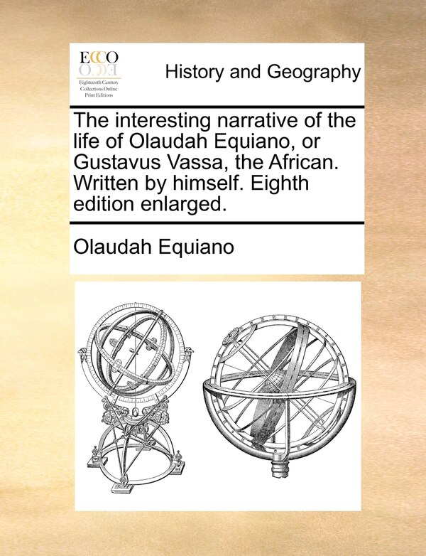 The interesting narrative of the life of Olaudah Equiano or Gustavus Vassa the African. Written by himself. Eighth edition enlarged, Paperback