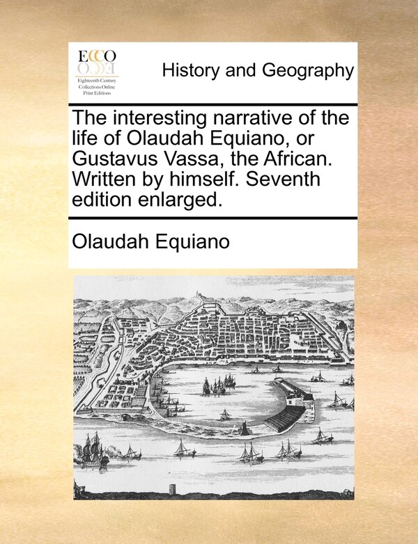 The interesting narrative of the life of Olaudah Equiano or Gustavus Vassa the African. Written by himself. Seventh edition enlarged, Paperback