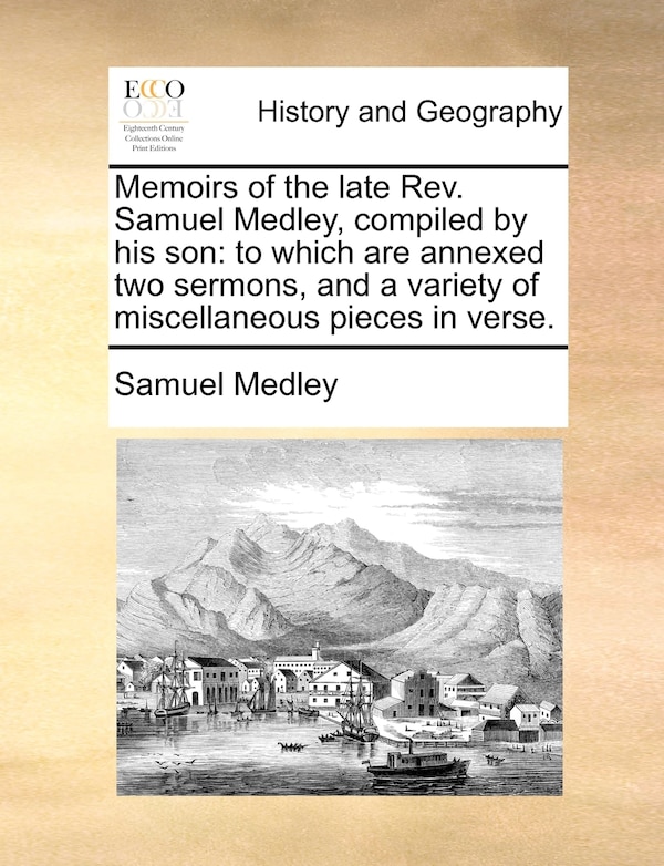 Memoirs of the late Rev. Samuel Medley compiled by his son, Paperback | Indigo Chapters