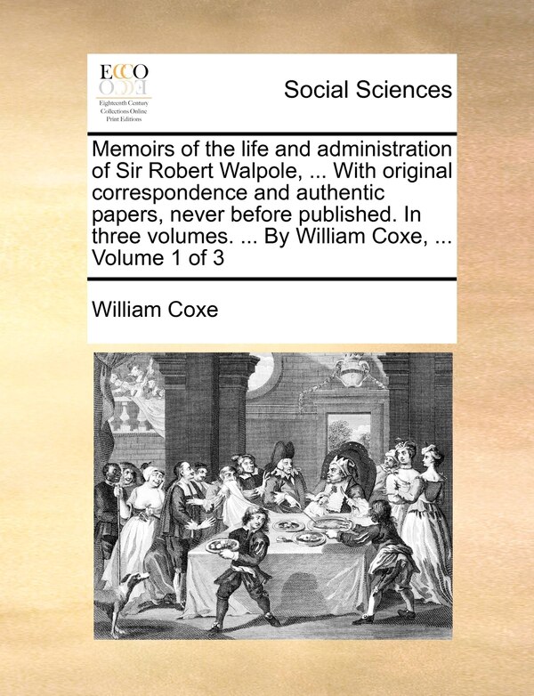 Memoirs of the life and administration of Sir Robert Walpole by William Coxe, Paperback | Indigo Chapters