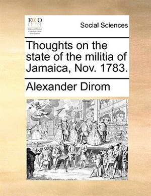 Thoughts on the state of the militia of Jamaica Nov. 1783 by Alexander Dirom, Paperback | Indigo Chapters