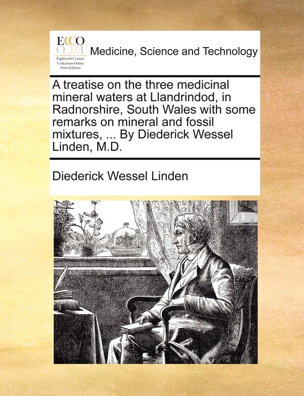 A treatise on the three medicinal mineral waters at Llandrindod in Radnorshire South Wales with some remarks on mineral and fossil