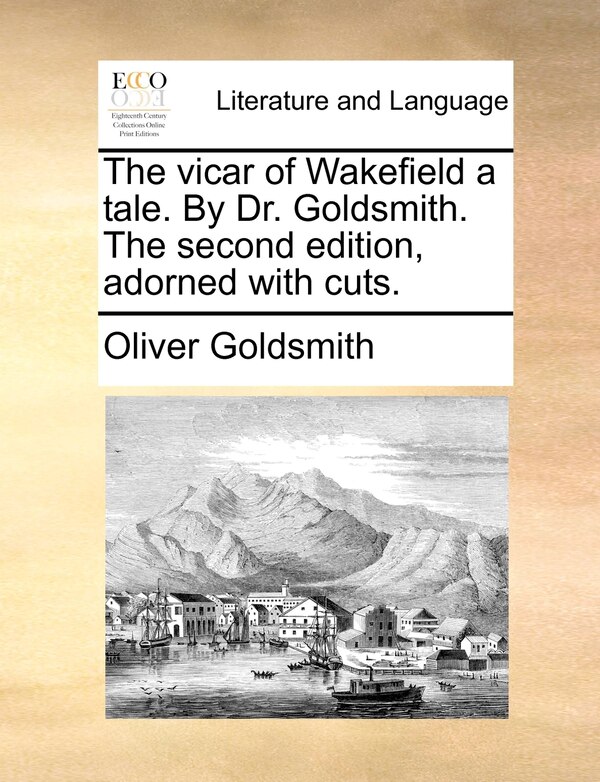 The vicar of Wakefield a tale. By Dr. Goldsmith. The second edition adorned with cuts by Oliver Goldsmith, Paperback | Indigo Chapters