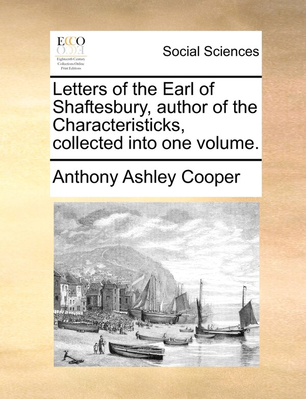 Letters of the Earl of Shaftesbury author of the Characteristicks collected into one volume by Anthony Ashley Cooper, Paperback | Indigo Chapters