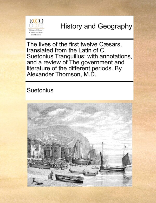 The lives of the first twelve Cæsars translated from the Latin of C. Suetonius Tranquillus by Suetonius Suetonius, Paperback | Indigo Chapters