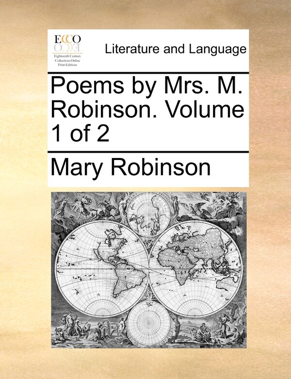 Poems by Mrs. M. Robinson. Volume 1 of 2 by Mary Robinson, Paperback | Indigo Chapters