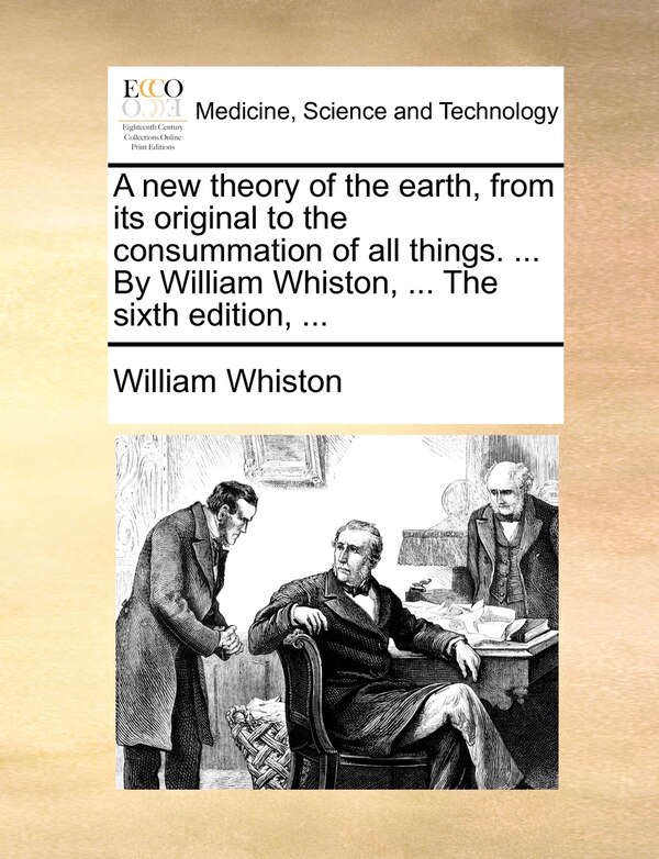 A New Theory Of The Earth From Its Original To The Consummation Of All Things by William Whiston, Paperback | Indigo Chapters