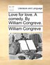 Love For Love. A Comedy. By William Congreve, Paperback | Indigo Chapters