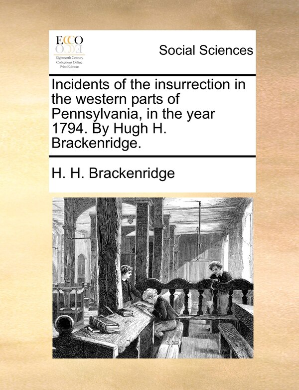 Incidents Of The Insurrection In The Western Parts Of Pennsylvania In The Year 1794. By Hugh H. Brackenridge by H H Brackenridge, Paperback