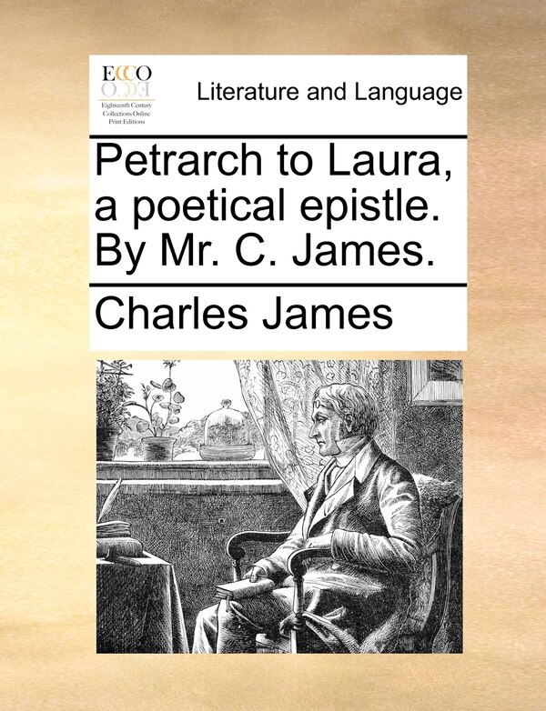 Petrarch To Laura A Poetical Epistle. By Mr. C. James by Charles James, Paperback | Indigo Chapters