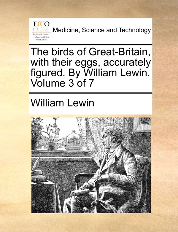The Birds of Great-Britain with Their Eggs Accurately Figured. by William Lewin. Volume 3 of 7, Paperback | Indigo Chapters