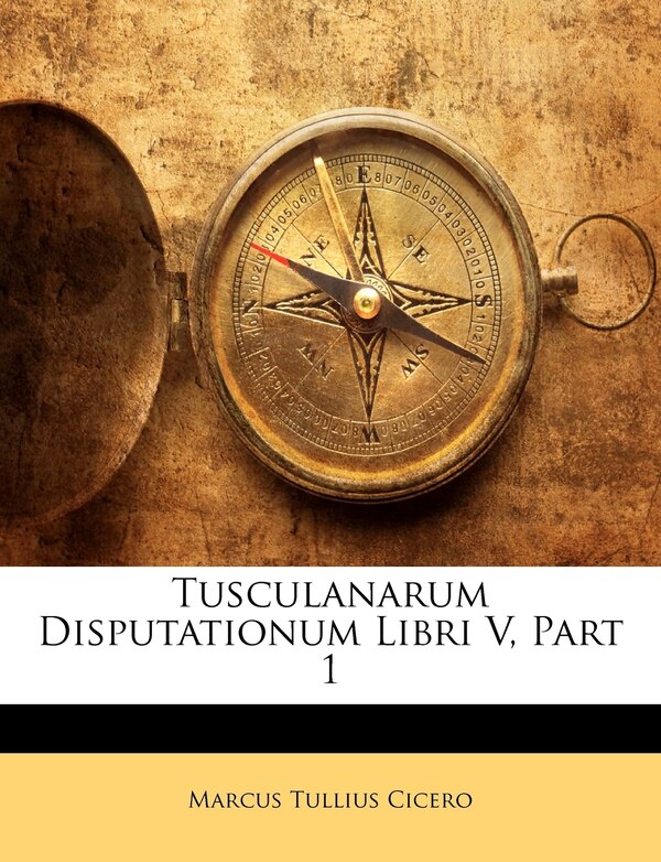 Tusculanarum Disputationum Libri V Part 1 by Marcus Tullius Cicero, Paperback | Indigo Chapters