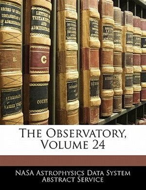 The Observatory Volume 24 by Nasa Nasa Astrophysics Data System Abstract S, Paperback | Indigo Chapters