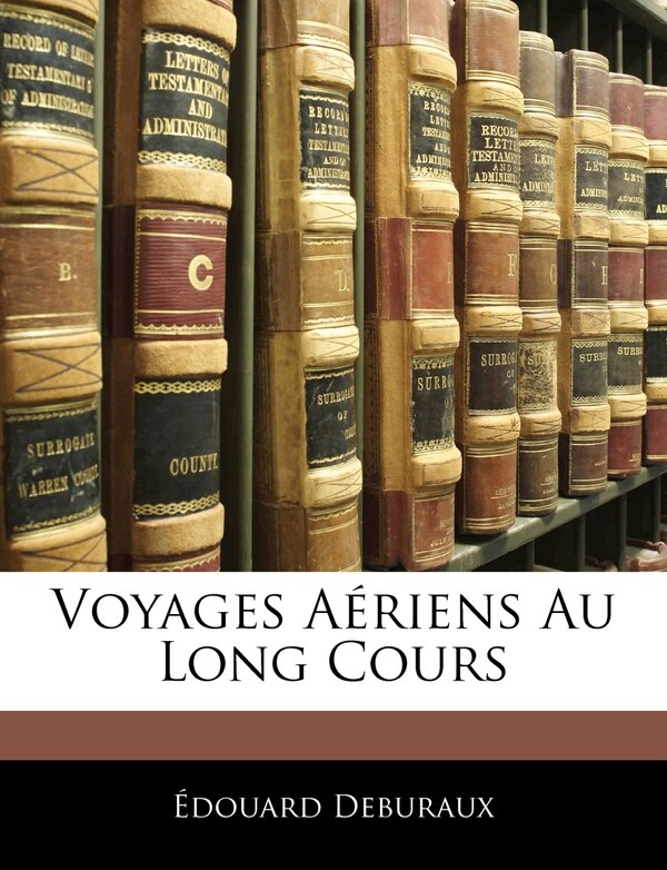 Voyages Aériens Au Long Cours by Edouard Deburaux, Paperback | Indigo Chapters