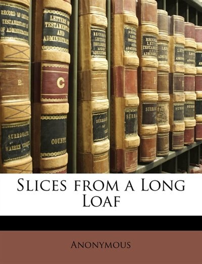 Slices From A Long Loaf by Anonymous, Paperback | Indigo Chapters
