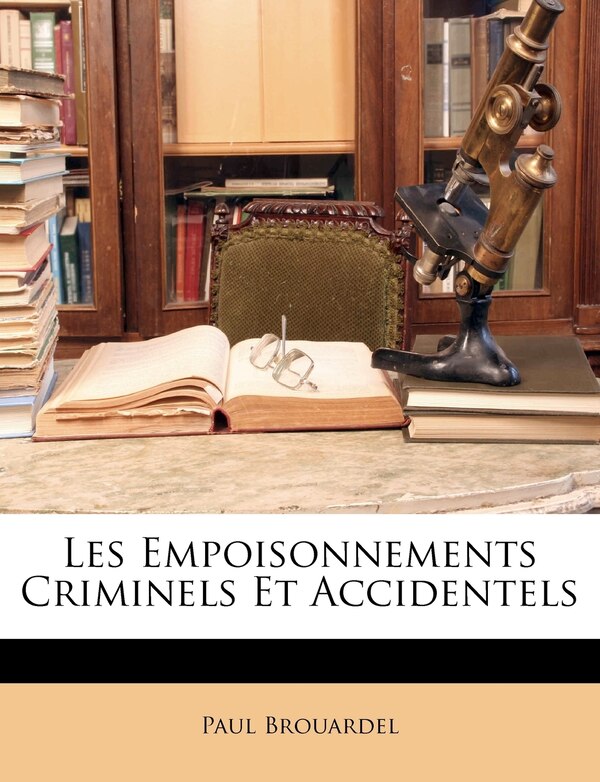 Les Empoisonnements Criminels Et Accidentels by Paul Brouardel, Paperback | Indigo Chapters