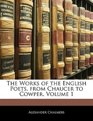 The Works Of The English Poets From Chaucer To Cowper Volume 1 by Alexander Chalmers, Paperback | Indigo Chapters