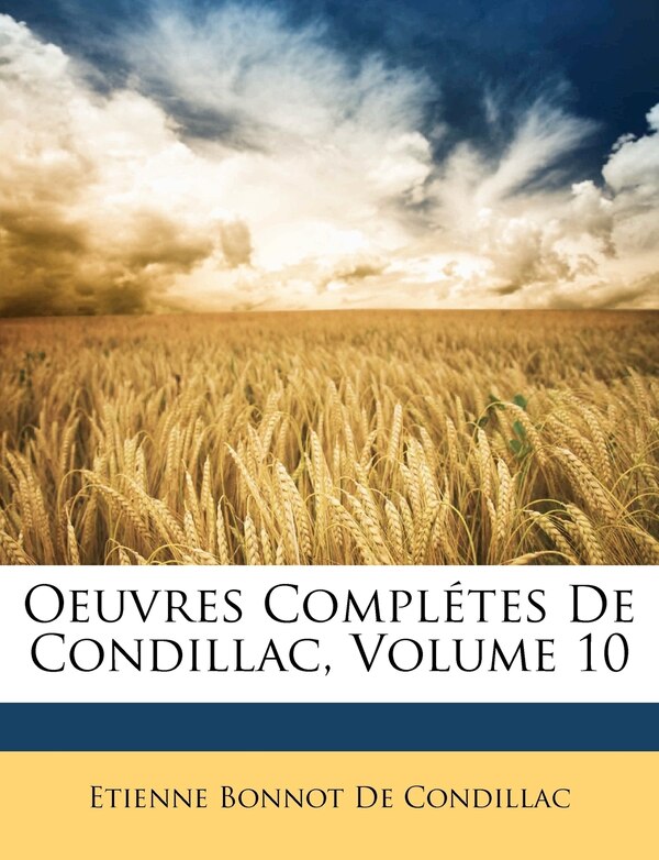 Oeuvres Completes de Condillac Volume 10 by Etienne Bonnot de Condillac, Paperback | Indigo Chapters