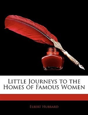 Little Journeys to the Homes of Famous Women by Elbert Hubbard, Paperback | Indigo Chapters