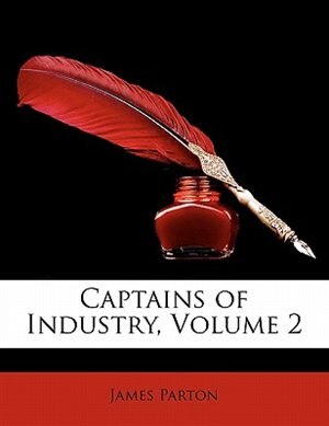 Captains Of Industry Volume 2 by James Parton, Paperback | Indigo Chapters