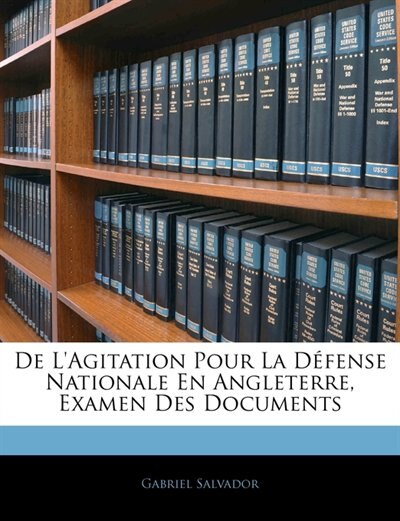 De L'agitation Pour La Défense Nationale En Angleterre Examen Des Documents by Gabriel Gabriel Salvador, Paperback | Indigo Chapters