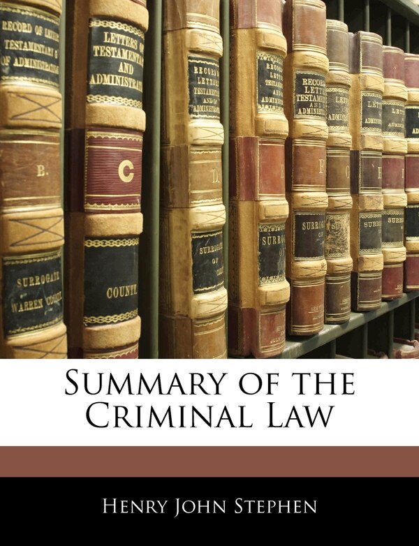 Summary of the Criminal Law by Henry John Stephen, Paperback | Indigo Chapters