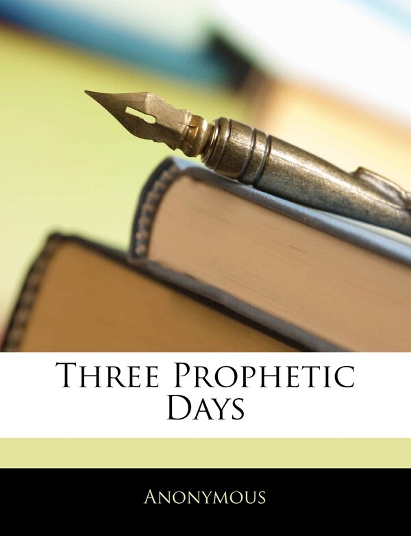 Three Prophetic Days by Anonymous, Paperback | Indigo Chapters