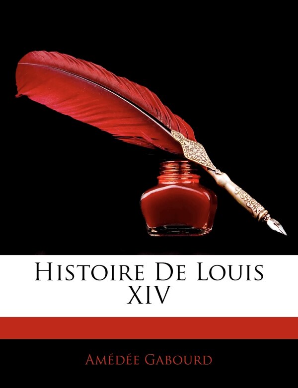 Histoire De Louis XIV by Amedee Gabourd, Paperback | Indigo Chapters