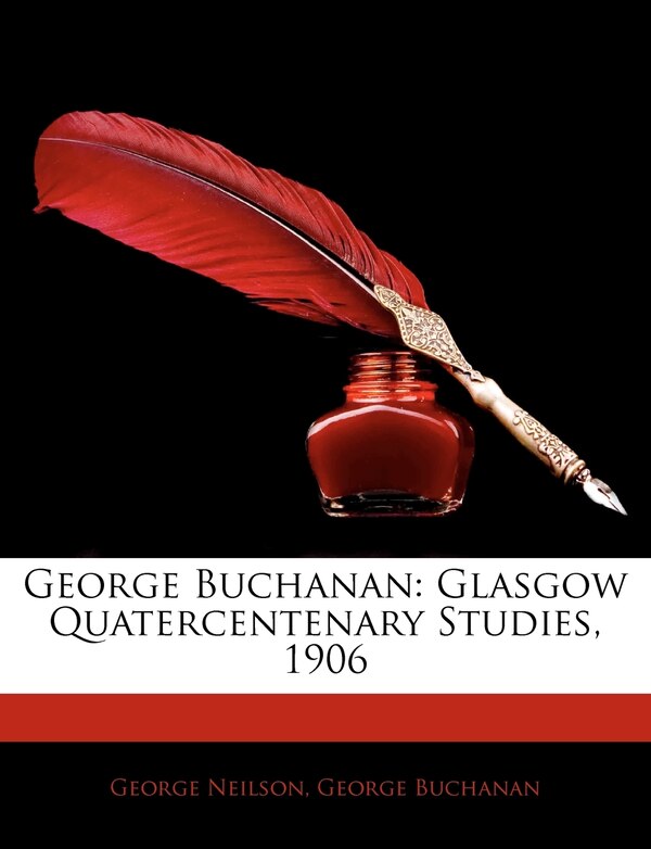 George Buchanan by George Neilson, Paperback | Indigo Chapters