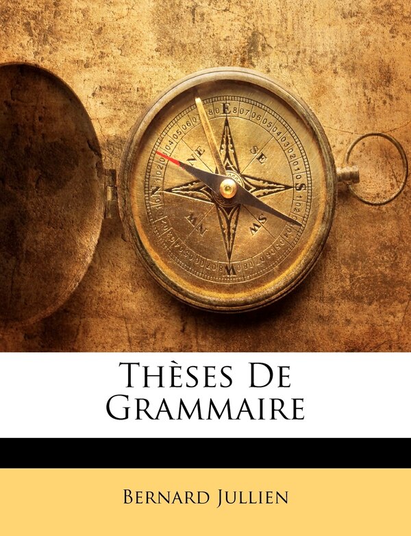 Thèses De Grammaire by Bernard Jullien, Paperback | Indigo Chapters