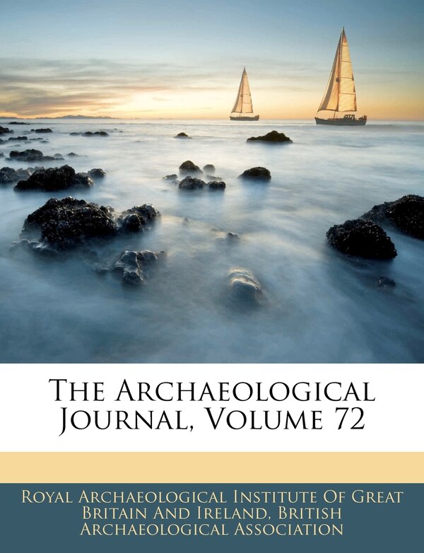 The Archaeological Journal Volume 72 by British Archaeological Association, Paperback | Indigo Chapters