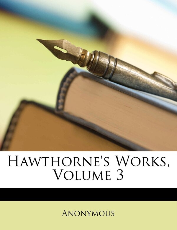 Hawthorne's Works Volume 3 by Anonymous, Paperback | Indigo Chapters