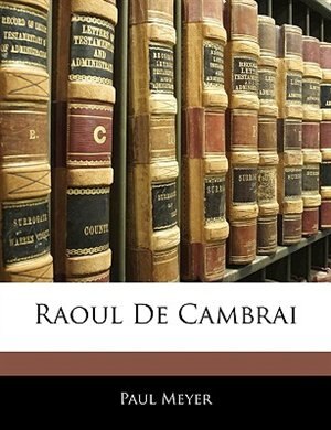 Raoul De Cambrai by Paul Meyer, Paperback | Indigo Chapters