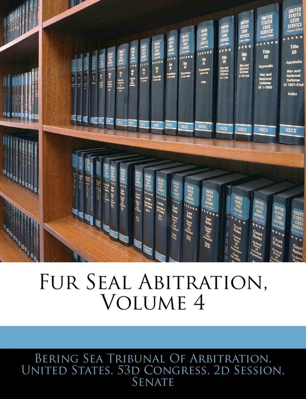 Fur Seal Abitration Volume 4 by Bering Sea Tribunal of Arbitration, Paperback | Indigo Chapters