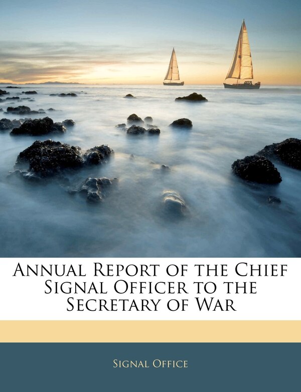 Annual Report Of The Chief Signal Officer To The Secretary Of War by Office Signal Office, Paperback | Indigo Chapters